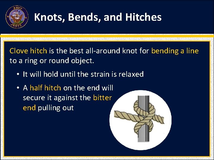 Knots, Bends, and Hitches Clove hitch is the best all-around knot for bending a Knots, Bends, and Hitches Clove hitch is the best all-around knot for bending a