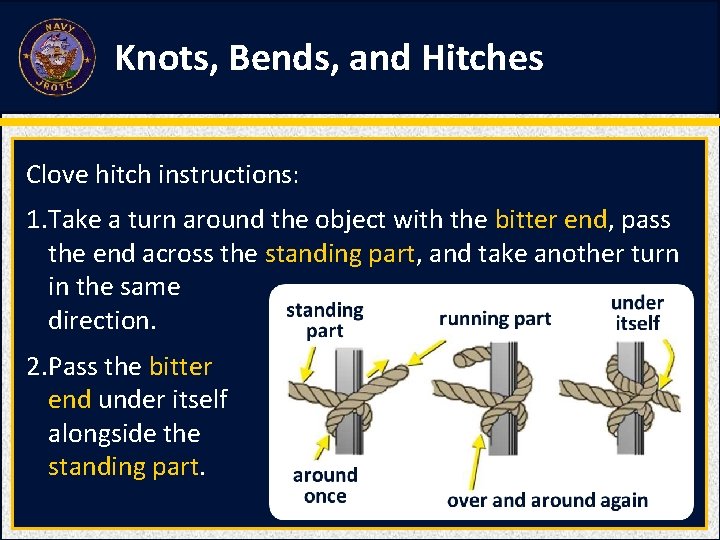 Knots, Bends, and Hitches Clove hitch instructions: 1. Take a turn around the object Knots, Bends, and Hitches Clove hitch instructions: 1. Take a turn around the object