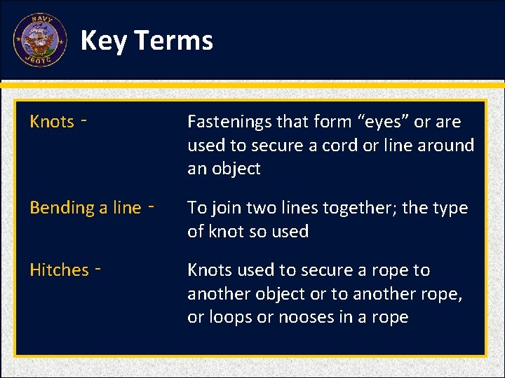 Key Terms Knots ‑ Fastenings that form “eyes” or are used to secure a Key Terms Knots ‑ Fastenings that form “eyes” or are used to secure a