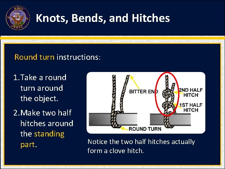 Knots, Bends, and Hitches Round turn instructions: 1. Take a round turn around the Knots, Bends, and Hitches Round turn instructions: 1. Take a round turn around the