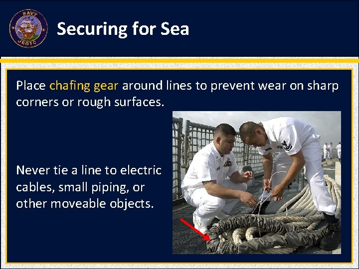 Securing for Sea Place chafing gear around lines to prevent wear on sharp corners Securing for Sea Place chafing gear around lines to prevent wear on sharp corners