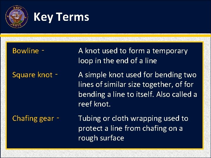Key Terms Bowline ‑ A knot used to form a temporary loop in the Key Terms Bowline ‑ A knot used to form a temporary loop in the