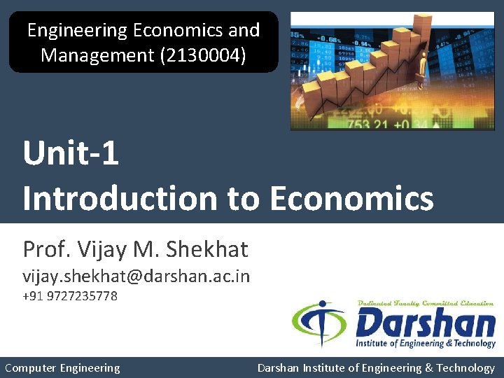 Engineering Economics and Management (2130004) Unit-1 Introduction to Economics Prof. Vijay M. Shekhat vijay.