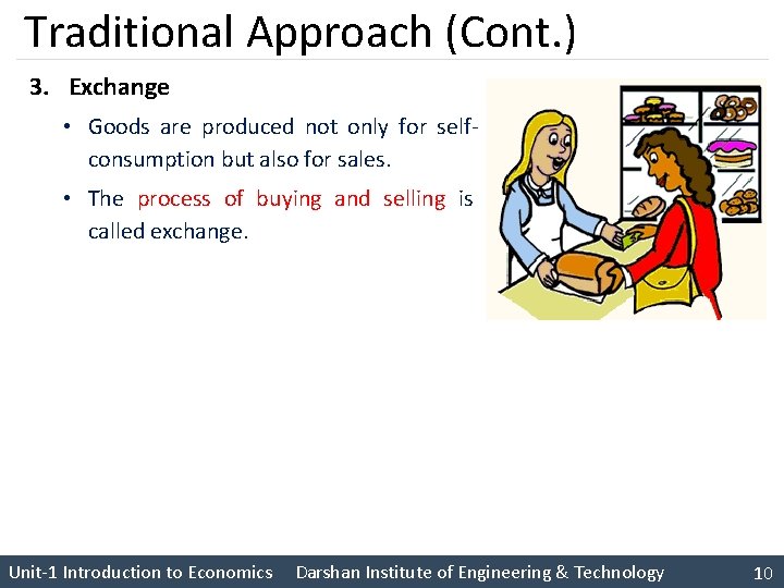 Traditional Approach (Cont. ) 3. Exchange • Goods are produced not only for selfconsumption