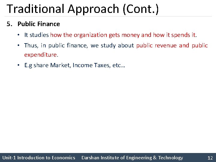 Traditional Approach (Cont. ) 5. Public Finance • It studies how the organization gets