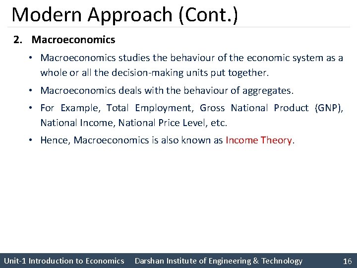 Modern Approach (Cont. ) 2. Macroeconomics • Macroeconomics studies the behaviour of the economic