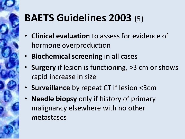 BAETS Guidelines 2003 (5) • Clinical evaluation to assess for evidence of hormone overproduction