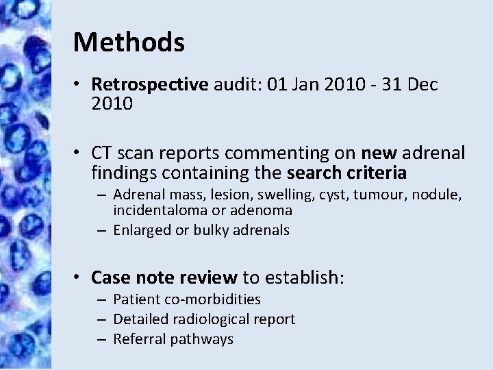Methods • Retrospective audit: 01 Jan 2010 - 31 Dec 2010 • CT scan