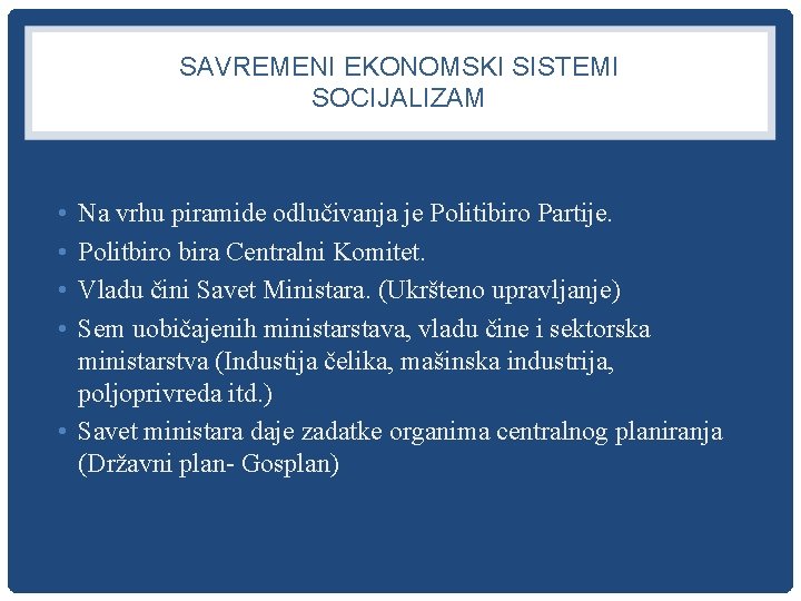 SAVREMENI EKONOMSKI SISTEMI SOCIJALIZAM • • Na vrhu piramide odlučivanja je Politibiro Partije. Politbiro