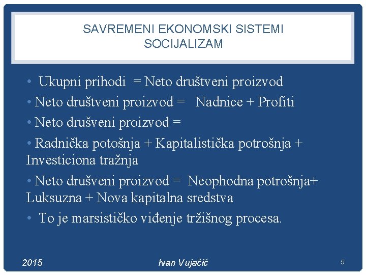 SAVREMENI EKONOMSKI SISTEMI SOCIJALIZAM • Ukupni prihodi = Neto društveni proizvod • Neto društveni