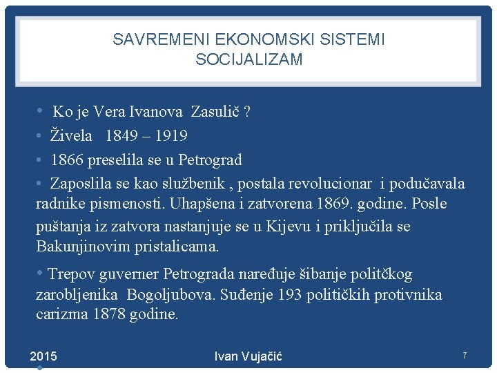 SAVREMENI EKONOMSKI SISTEMI SOCIJALIZAM • Ko je Vera Ivanova Zasulič ? • Živela 1849