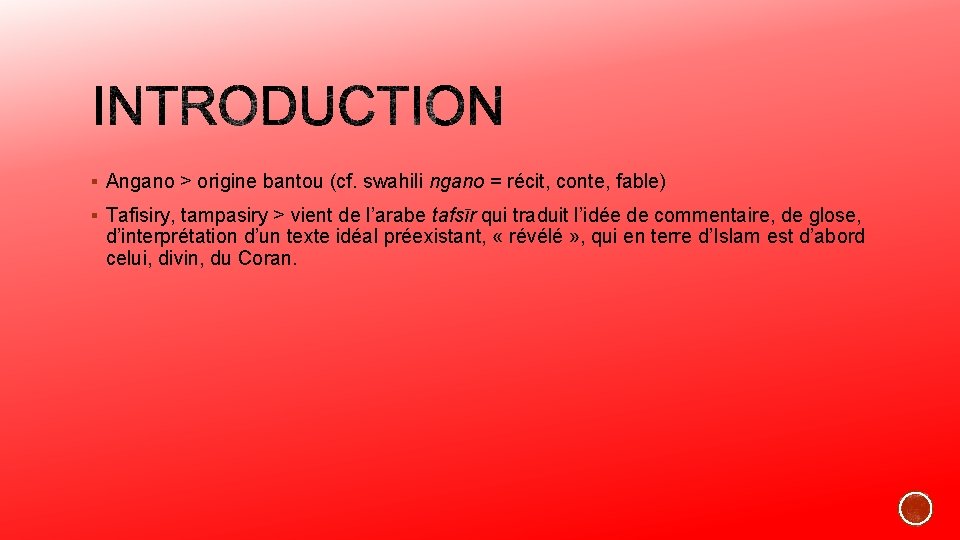 § Angano > origine bantou (cf. swahili ngano = récit, conte, fable) § Tafisiry, § Angano > origine bantou (cf. swahili ngano = récit, conte, fable) § Tafisiry,