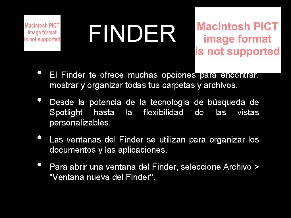 FINDER • • El Finder te ofrece muchas opciones para encontrar, mostrar y organizar