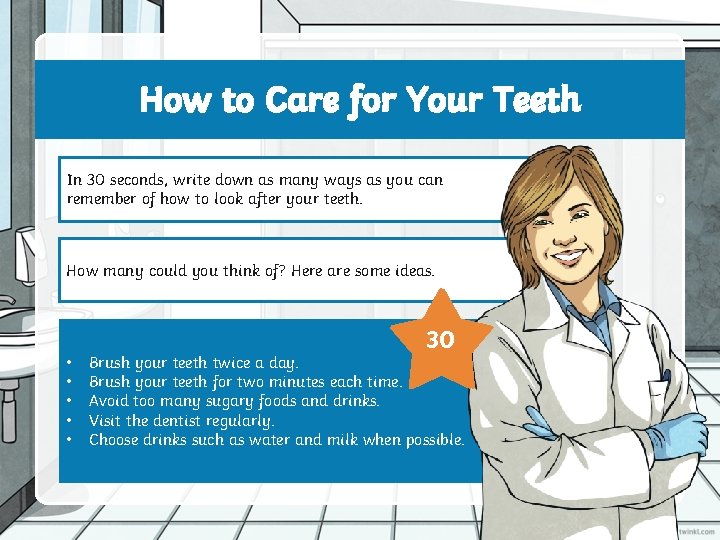 How to Care for Your Teeth In 30 seconds, write down as many ways