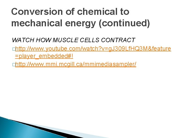 Conversion of chemical to mechanical energy (continued) WATCH HOW MUSCLE CELLS CONTRACT �http: //www.