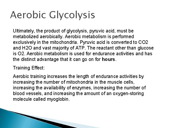 Aerobic Glycolysis Ultimately, the product of glycolysis, pyruvic acid, must be metabolized aerobically. Aerobic