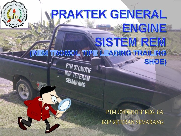 PRAKTEK GENERAL ENGINE SISTEM REM (REM TROMOL TIPE LEADING TRAILING SHOE) PTM OTOMOTIF REG.
