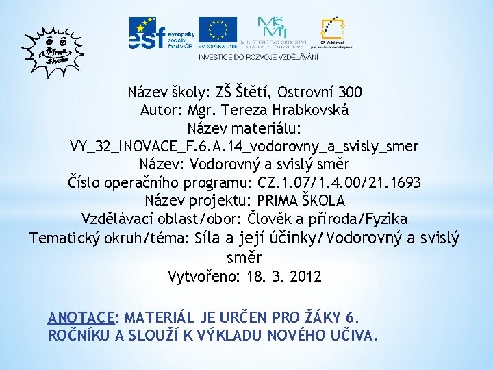 Název školy: ZŠ Štětí, Ostrovní 300 Autor: Mgr. Tereza Hrabkovská Název materiálu: VY_32_INOVACE_F. 6.