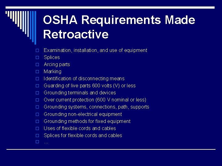 OSHA Requirements Made Retroactive o o o o Examination, installation, and use of equipment