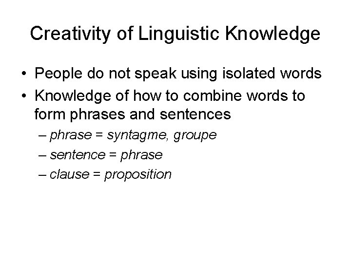 Creativity of Linguistic Knowledge • People do not speak using isolated words • Knowledge