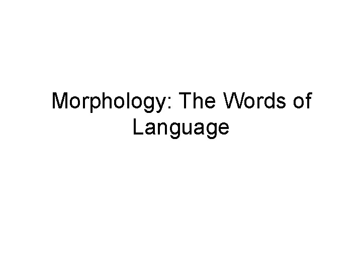 Morphology: The Words of Language 
