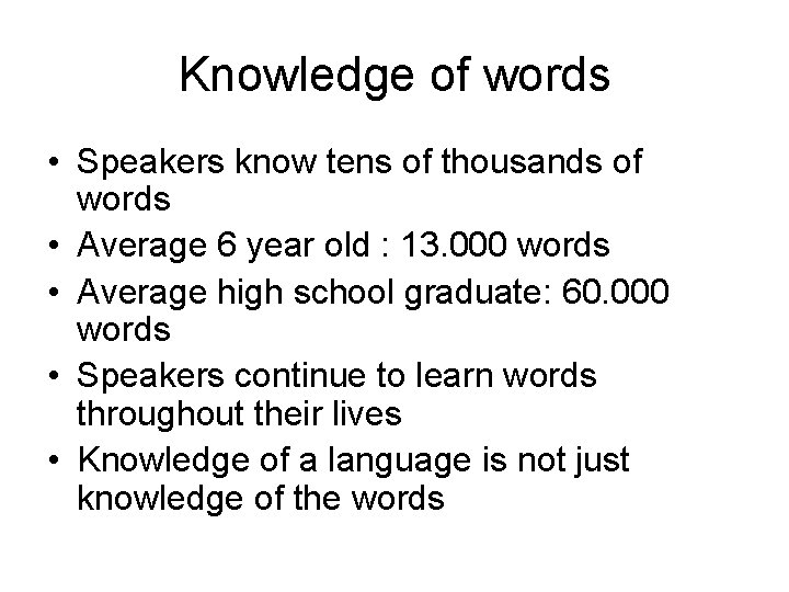 Knowledge of words • Speakers know tens of thousands of words • Average 6