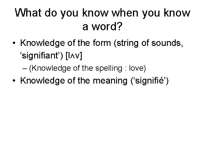 What do you know when you know a word? • Knowledge of the form