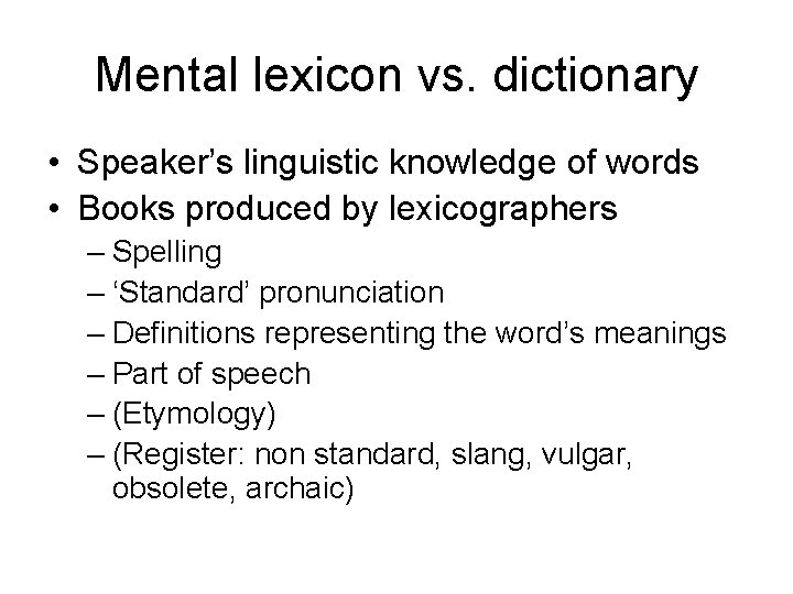 Mental lexicon vs. dictionary • Speaker’s linguistic knowledge of words • Books produced by