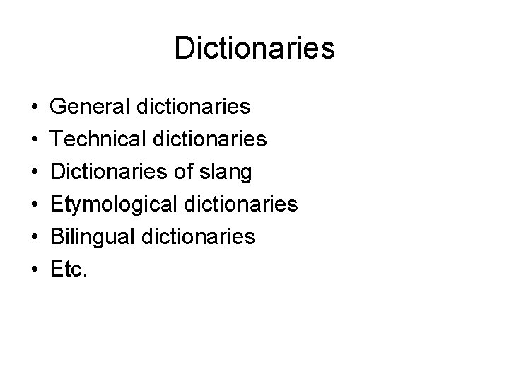 Dictionaries • • • General dictionaries Technical dictionaries Dictionaries of slang Etymological dictionaries Bilingual
