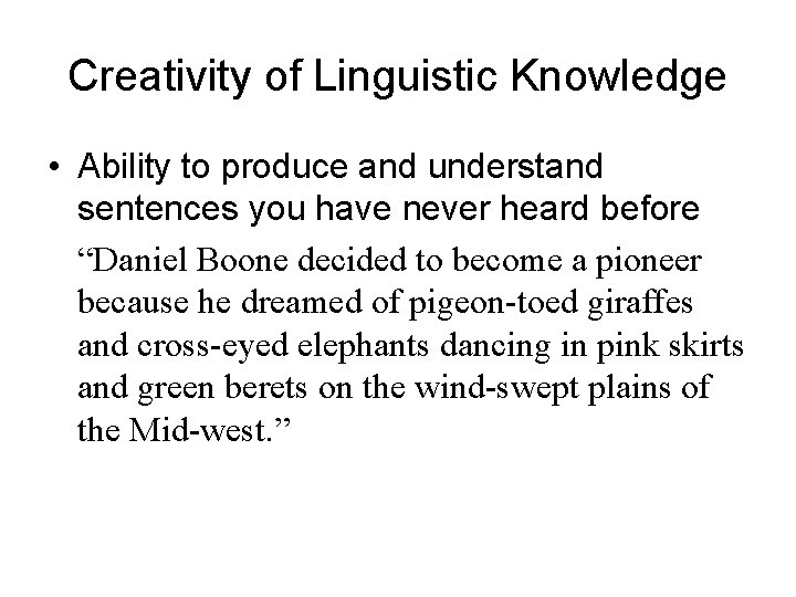 Creativity of Linguistic Knowledge • Ability to produce and understand sentences you have never