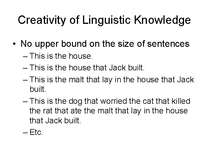 Creativity of Linguistic Knowledge • No upper bound on the size of sentences –