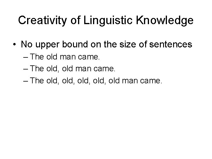 Creativity of Linguistic Knowledge • No upper bound on the size of sentences –