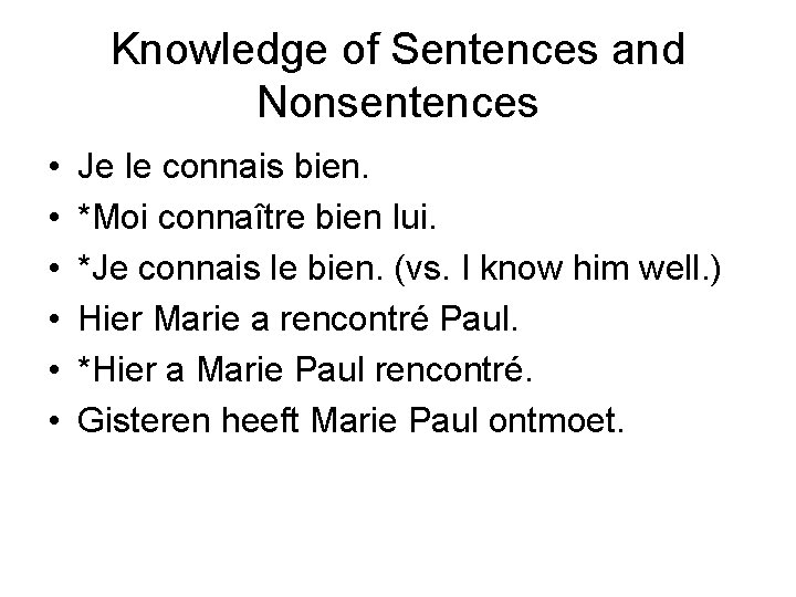 Knowledge of Sentences and Nonsentences • • • Je le connais bien. *Moi connaître