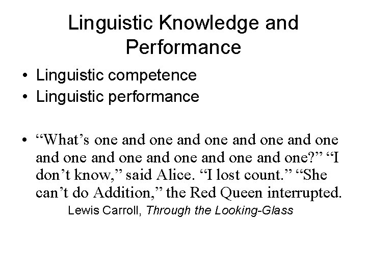 Linguistic Knowledge and Performance • Linguistic competence • Linguistic performance • “What’s one and