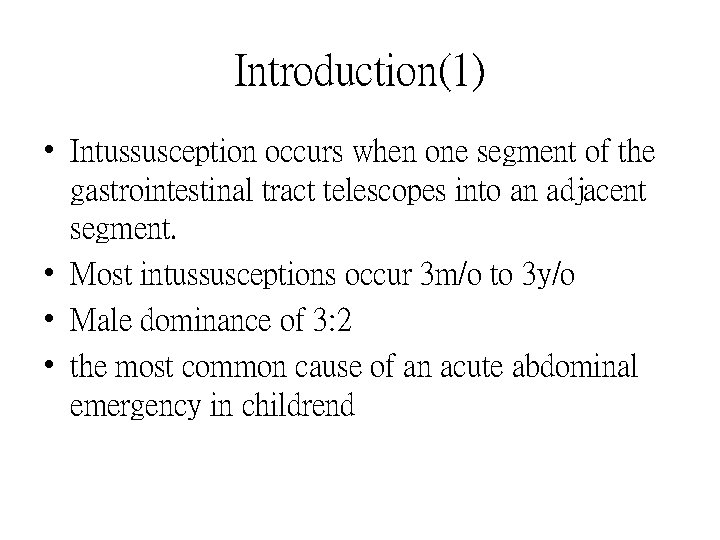 Introduction(1) • Intussusception occurs when one segment of the gastrointestinal tract telescopes into an