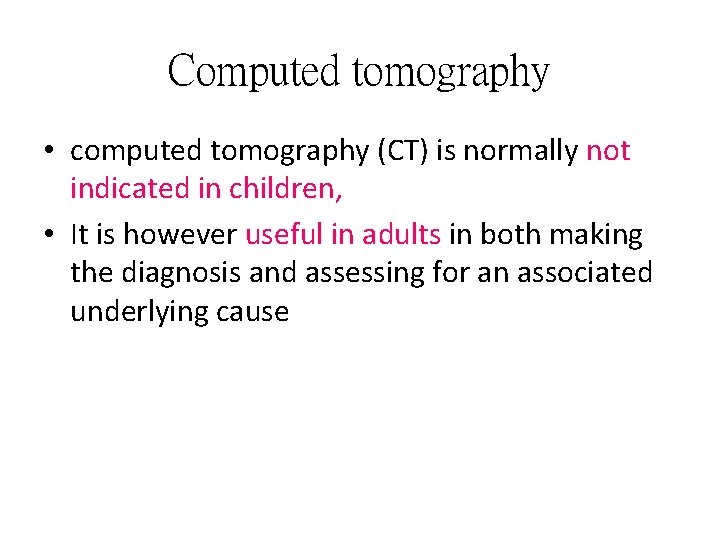 Computed tomography • computed tomography (CT) is normally not indicated in children, • It