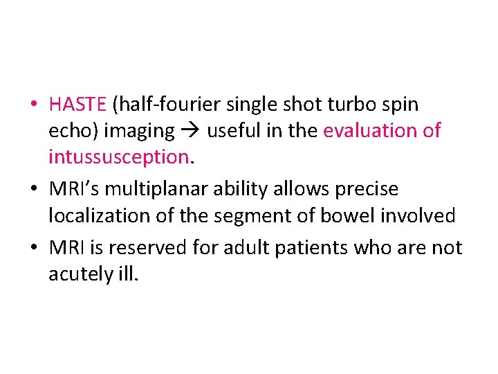  • HASTE (half-fourier single shot turbo spin echo) imaging useful in the evaluation