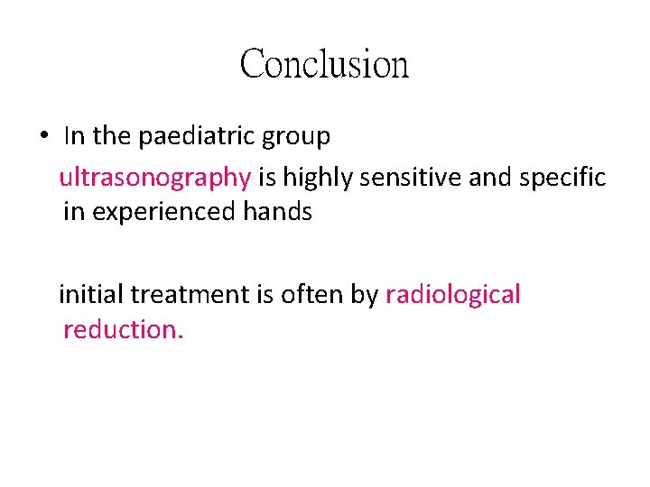 Conclusion • In the paediatric group ultrasonography is highly sensitive and specific in experienced