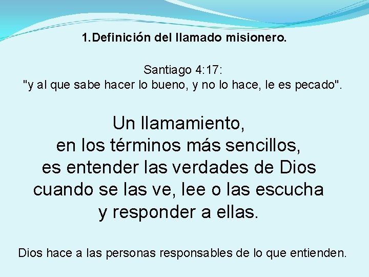 1. Definición del llamado misionero. Santiago 4: 17: "y al que sabe hacer lo 1. Definición del llamado misionero. Santiago 4: 17: "y al que sabe hacer lo