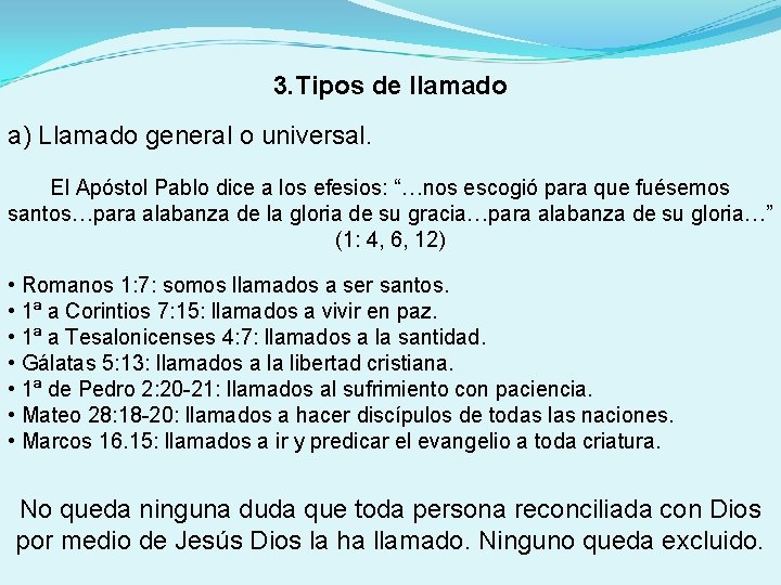 3. Tipos de llamado a) Llamado general o universal. El Apóstol Pablo dice a 3. Tipos de llamado a) Llamado general o universal. El Apóstol Pablo dice a