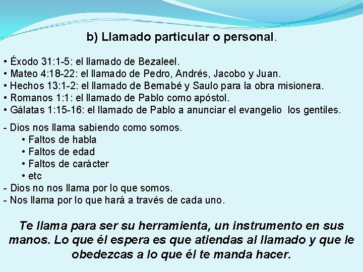 b) Llamado particular o personal. • Éxodo 31: 1 -5: el llamado de Bezaleel. b) Llamado particular o personal. • Éxodo 31: 1 -5: el llamado de Bezaleel.