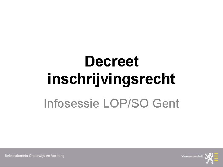 Decreet inschrijvingsrecht Infosessie LOP/SO Gent 