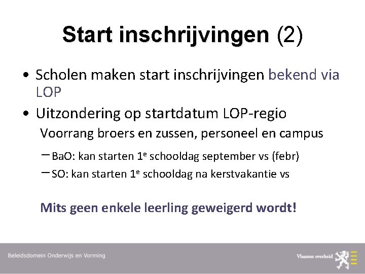 Start inschrijvingen (2) • Scholen maken start inschrijvingen bekend via LOP • Uitzondering op