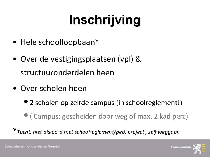 Inschrijving • Hele schoolloopbaan* • Over de vestigingsplaatsen (vpl) & structuuronderdelen heen • Over