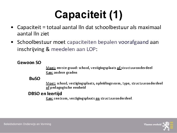 Capaciteit (1) • Capaciteit = totaal aantal lln dat schoolbestuur als maximaal aantal lln