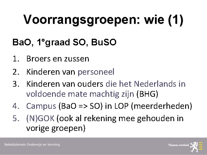 Voorrangsgroepen: wie (1) Ba. O, 1°graad SO, Bu. SO 1. Broers en zussen 2.