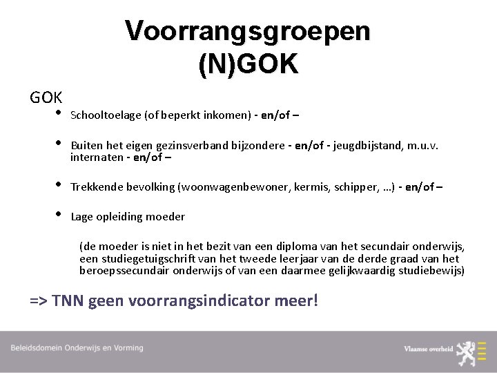 Voorrangsgroepen (N)GOK • Schooltoelage (of beperkt inkomen) - en/of – • Buiten het eigen