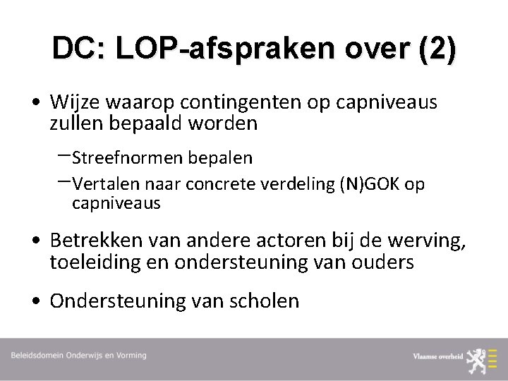 DC: LOP-afspraken over (2) • Wijze waarop contingenten op capniveaus zullen bepaald worden Streefnormen