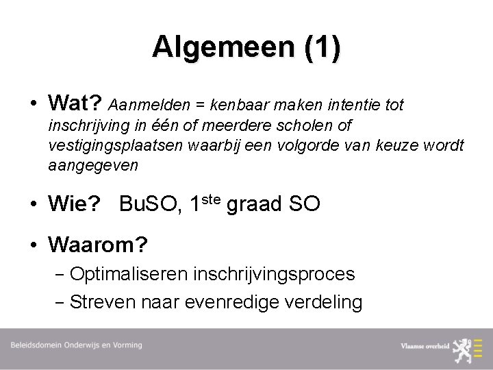 Algemeen (1) • Wat? Aanmelden = kenbaar maken intentie tot inschrijving in één of