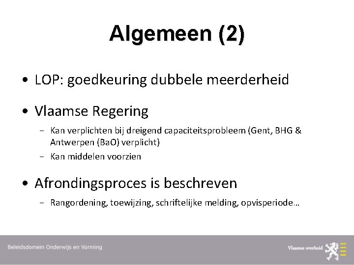 Algemeen (2) • LOP: goedkeuring dubbele meerderheid • Vlaamse Regering Kan verplichten bij dreigend